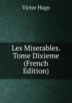 Les Miserables. Tome Dixieme (French Edition)