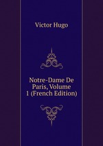 Notre-Dame De Paris, Volume 1 (French Edition)