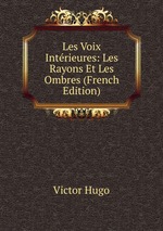 Les Voix Intrieures: Les Rayons Et Les Ombres (French Edition)