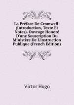La Prface De Cromwell: (Introduction, Texte Et Notes). Ouvrage Honor D`une Souscription Du Ministre De L`instruction Publique (French Edition)