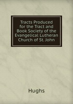 Tracts Produced for the Tract and Book Society of the Evangelical Lutheran Church of St. John