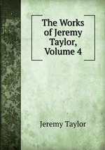 The Works of Jeremy Taylor, Volume 4