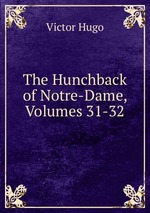 The Hunchback of Notre-Dame, Volumes 31-32