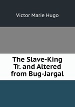 The Slave-King Tr. and Altered from Bug-Jargal