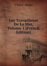 Les Travailleurs De La Mer, Volume 1 (French Edition)
