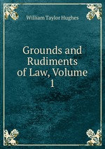 Grounds and Rudiments of Law, Volume 1
