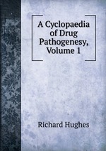A Cyclopaedia of Drug Pathogenesy, Volume 1