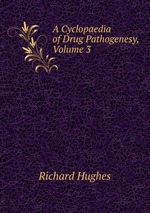 A Cyclopaedia of Drug Pathogenesy, Volume 3