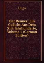 Der Renner: Ein Gedicht Aus Dem Xiii. Jahrhunderte, Volume 1 (German Edition)