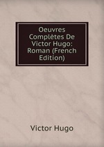 Oeuvres Compltes De Victor Hugo: Roman (French Edition)
