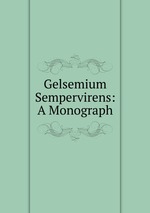 Gelsemium Sempervirens: A Monograph