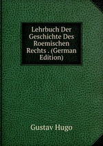 Lehrbuch Der Geschichte Des Roemischen Rechts . (German Edition)