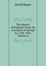 The History of England: From the Accession of George Iii, 1760-1835, Volume 6
