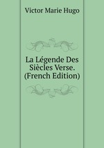 La Lgende Des Sicles Verse. (French Edition)