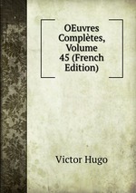 OEuvres Compltes, Volume 45 (French Edition)