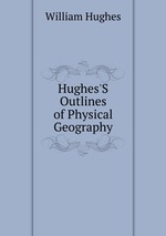 Hughes`S Outlines of Physical Geography