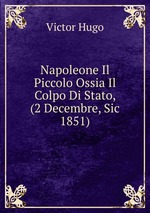 Napoleone Il Piccolo Ossia Il Colpo Di Stato, (2 Decembre, Sic 1851)