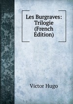 Les Burgraves: Trilogie (French Edition)