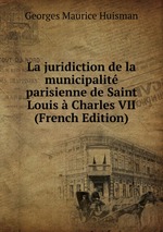 La juridiction de la municipalit parisienne de Saint Louis  Charles VII (French Edition)
