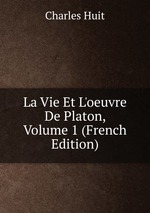 La Vie Et L`oeuvre De Platon, Volume 1 (French Edition)