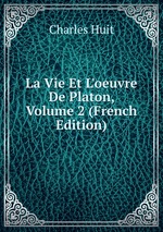 La Vie Et L`oeuvre De Platon, Volume 2 (French Edition)