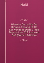 Histoire De La Vie De Hiouen-Thsang Et De Ses Voyages Dans L`inde Depuis L`an 629 Jusqu`en 645 (French Edition)