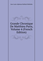 Grande Chronique De Matthieu Paris, Volume 4 (French Edition)