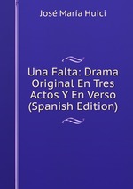 Una Falta: Drama Original En Tres Actos Y En Verso (Spanish Edition)