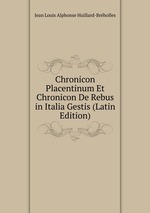 Chronicon Placentinum Et Chronicon De Rebus in Italia Gestis (Latin Edition)