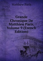 Grande Chronique De Matthieu Paris, Volume 9 (French Edition)