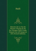 Histoire De La Vie De Hiouen-Thsang Et De Ses Voyages Dans L`inde, Depuis L`an 629 Jusqu`en 645 (French Edition)