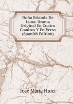 Doa Brianda De Luna: Drama Original En Cuatro Cuadros Y En Verso (Spanish Edition)