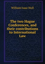 The two Hague Conferences, and their contributions to International Law