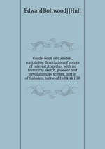 Guide-book of Camden, containing description of points of interest, together with an historical sketch, pioneer and revolutionary scenes, battle of Camden, battle of Hobkirk Hill