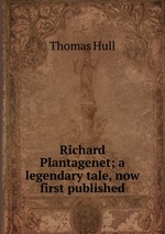 Richard Plantagenet; a legendary tale, now first published