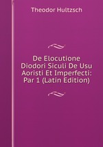 De Elocutione Diodori Siculi De Usu Aoristi Et Imperfecti: Par 1 (Latin Edition)