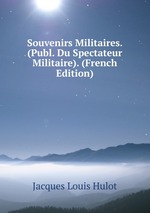Souvenirs Militaires. (Publ. Du Spectateur Militaire). (French Edition)