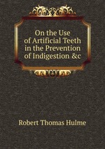 On the Use of Artificial Teeth in the Prevention of Indigestion &c