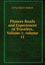 Pioneer Roads and Experiences of Travelers, Volume 1; volume 11