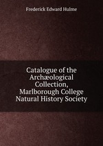 Catalogue of the Archological Collection, Marlborough College Natural History Society