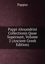 Pappi Alexandrini Collectionis Quae Supersunt, Volume 2 (Ancient Greek Edition)