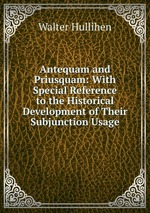 Antequam and Priusquam: With Special Reference to the Historical Development of Their Subjunction Usage