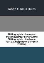 Bibliographia Linnaeana: Matriaux Pour Servir  Une Bibliographie Linnenne, Part 1,&Nbsp;Book 1 (French Edition)