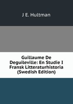 Guillaume De Deguileville: En Studie I Fransk Litteraturhistoria (Swedish Edition)