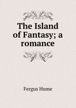 The Island of Fantasy; a romance