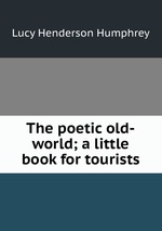 The poetic old-world; a little book for tourists