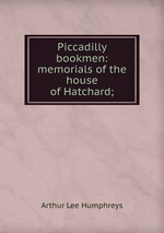 Piccadilly bookmen: memorials of the house of Hatchard;