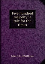 Five hundred majority: a tale for the times