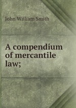 A compendium of mercantile law;