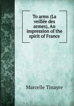 To arms (La veille des armes), An impression of the spirit of France